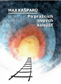 Po pražcích slepých kolejišť - Kašparů Max;Žižkovská Markéta, Vázaná