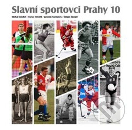 Slavní sportovci Prahy 10 - Ezechel Michal;Hrnčiřík Václav;Suchánek Jaroslav;Škorpil Štěpán, Brožovaná