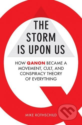 Storm Is Upon Us: How QAnon Became a Movement, Cult, and Conspiracy Theory of Ever. - Mike Rothschild, Brožovaná