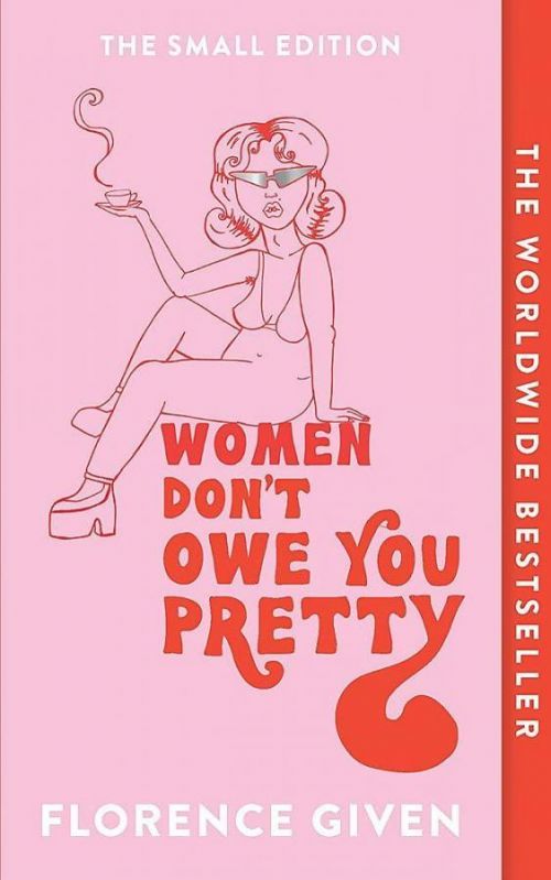 Women Don't Owe You Pretty : The Small Edition - Given Florence