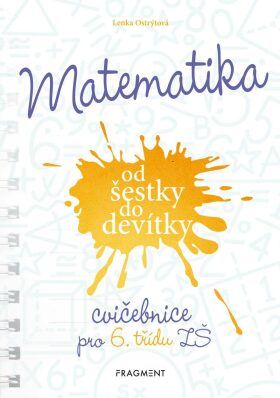 Matematika od šestky do devítky - Cvičebnice pro 6. třídu ZŠ - Lenka Ostrýtová, Brožovaná