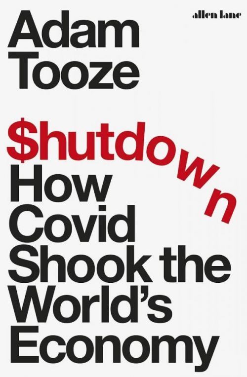 Shutdown : How Covid Shook the World's Economy - Tooze Adam
