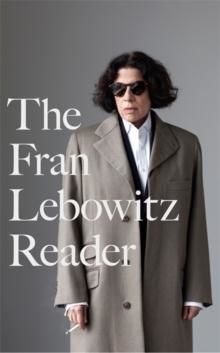 The Fran Lebowitz Reader - Lebowitz Fran