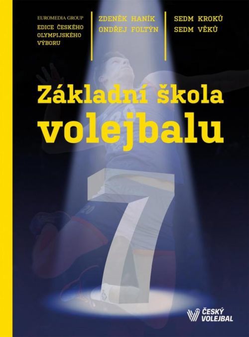 Základní škola volejbalu - Sedm kroků, sedm věků - Zdeněk Haník;Ondřej Foltýn