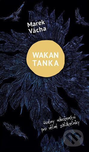 Wakan Tanka - Hodiny náboženství pro věčné začátečníky - Vácha Marek Orko, Vázaná