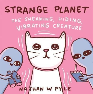 Strange Planet: The Sneaking Hiding Vibrating Creature - Pyle Nathan W.