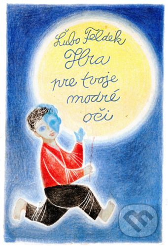 Hra pre tvoje modré oči - Ľubomír Feldek, Miroslav Cipár (ilustrátor)