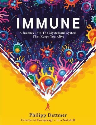 Immune : The new book from Kurzgesagt - In a Nutshell - Dettmer Philipp