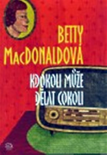 Kdokoli může dělat cokoli - Betty MacDonald, Brožovaná