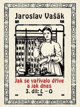 Jak se vařívalo kdysi a jak dnes 3, L-O