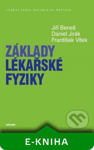 BENEŠ JIŘÍ, JIRÁK DANIEL, VÍTEK FRANTIŠEK Základy lékařské fyziky