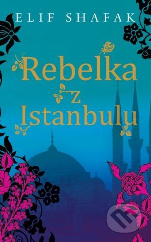Rebelka z Istanbulu - Elif Shafaková
