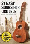 21 Easy Songs For Ukulele (texty, akordy, ukulele)