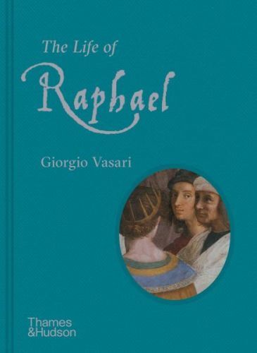VASARI GIORGIO The Life of Raphael