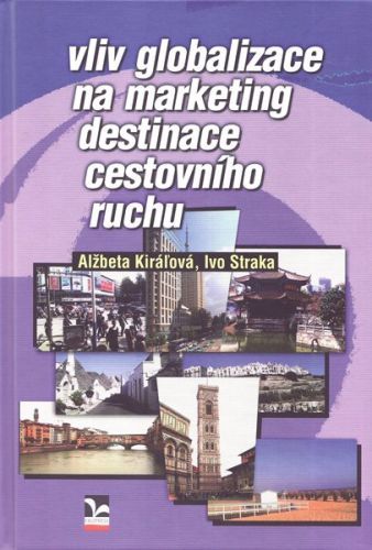 Vliv globalizace na marketing destinace cestovního ruchu - Kiráľová Alžbeta, Straka Ivo