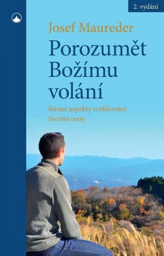 Porozumět Božímu volání - Různé aspekty rozlišování životní cesty - Maureder Josef