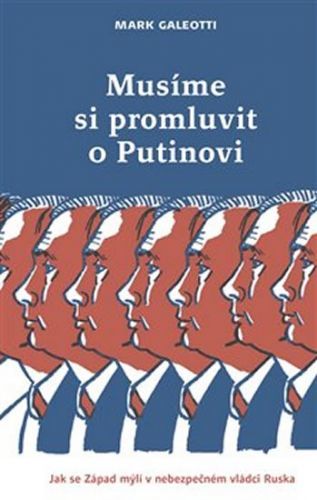 Musíme si promluvit o Putinovi - Jak se Západ mýlí v nebezpečném vládci Ruska