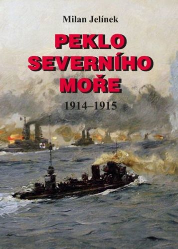 Peklo Severního moře 1914-1915 - Jelínek Milan