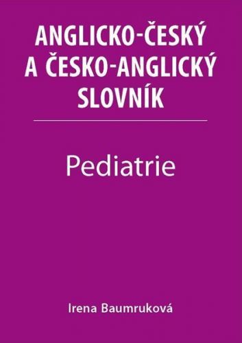 Pediatrie - Anglicko-český a česko-anglický slovník - Baumruková Irena, Vázaná