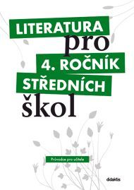 Literatura pro 4.ročník SŠ - Průvodce pro učitele - Dorovská I. a kolektiv, Brožovaná