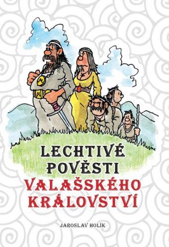 Lechtivé pověsti Valašského království - Holík Jaroslav