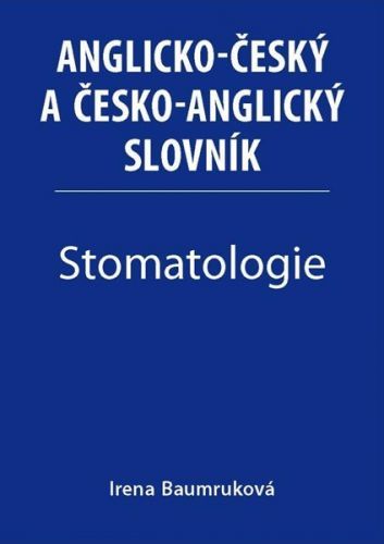 Stomatologie - Anglicko-český a česko-anglický slovník - Baumruková Irena, Vázaná