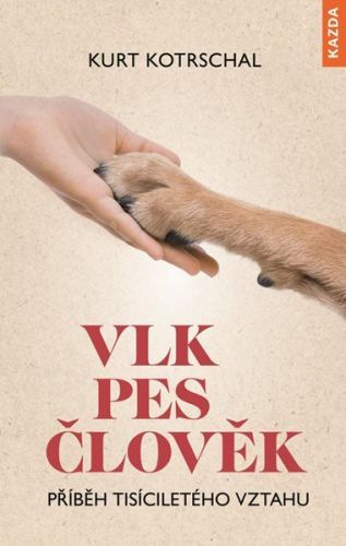 Vlk-Pes-Člověk: Příběh tisíciletého vztahu - Kotrschal Kurt, Vázaná