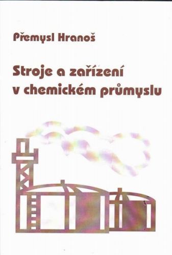 Stroje a zařízení v chemickém průmyslu - Hranoš Přemysl