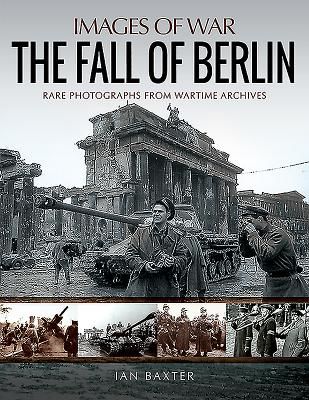 Fall of Berlin - Rare Photographs from Wartime Archives (Baxter Ian)(Paperback / softback)