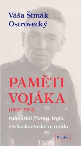 Paměti vojáka - rakouská fronta, legie, československá armáda - Šimák Ostrovecký Váša