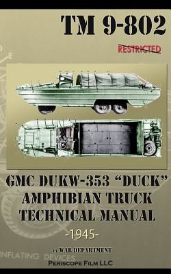 GMC Dukw-353 Duck Amphibian Truck Technical Manual TM 9-802 (Department War)(Paperback)