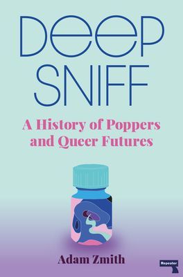 Deep Sniff - A History of Poppers and Queer Futures (Zmith Adam)(Paperback / softback)