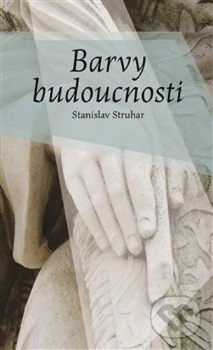 Barvy budoucnosti - Struhar Stanislav, Vázaná