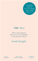 F**k No! - How to stop saying yes, when you can't, you shouldn't, or you just don't want to (Knight Sarah)(Pevná vazba)