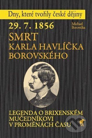 29. 7. 1856 - Smrt Karla Havlíčka Borovského - Michael Borovička