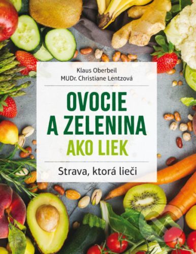Ovocie a zelenina ako liek - Klaus Oberbeil, Christiane Lentz