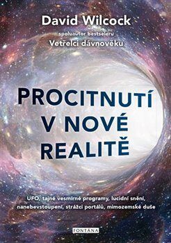 Procitnutí v nové realitě - UFO, tajné vesmírné programy, lucidní snění, nanebevstoupení, - Wilcock David, Brožovaná