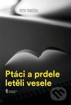 Ptáci a prdele letěli vesele - Tureček Petr