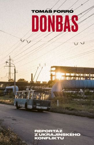 Donbas - Reportář z ukrajinského konfliktu - Forró Tomáš, Brožovaná