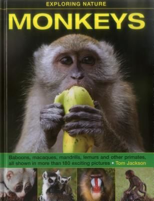 Monkeys: Baboons, Macaques, Mandrills, Lemurs and Other Primates, All Shown in More Than 180 Enticing Photographs (Jackson Tom)(Pevná vazba)