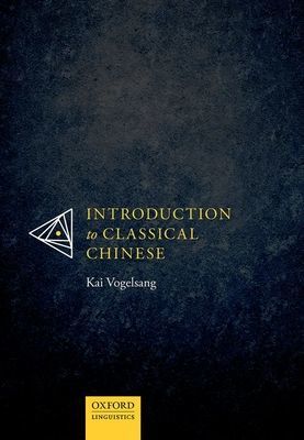 Introduction to Classical Chinese (Vogelsang Kai (Professor of Sinology Professor of Sinology Asien-Afrika-Institut University of Hamburg))(Paperback / softback)