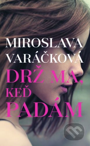 Drž ma, keď padám - Miroslava Varáčková