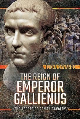 Reign of Emperor Gallienus - The Apogee of Roman Cavalry (Syvanne Ilkka)(Pevná vazba)