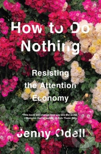 How To Do Nothing - Resisting the Attention Economy (Odell Jenny)(Pevná vazba)