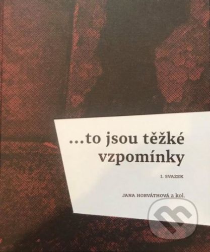 ...to jsou těžké vzpomínky I. svazek - Horváthová Jana, Vázaná