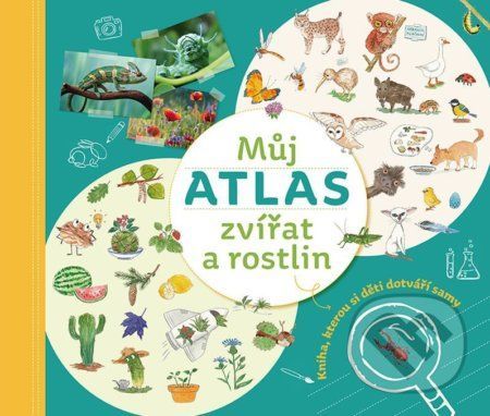 Můj atlas zvířat a rostlin : Kniha, kterou si děti dotváří samy - Kopřivová Monika