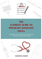 Ultimate Guide To Physician Associate OSCE's - Written by a Physician Associate for Physician Associates (Azad Ameena)(Paperback / softback)
