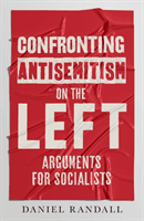 Confronting Antisemitism on the Left - Arguments for Socialists (Randall Daniel)(Paperback / softback)