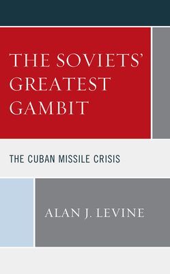 Soviets' Greatest Gambit - The Cuban Missile Crisis (Levine Alan J.)(Pevná vazba)