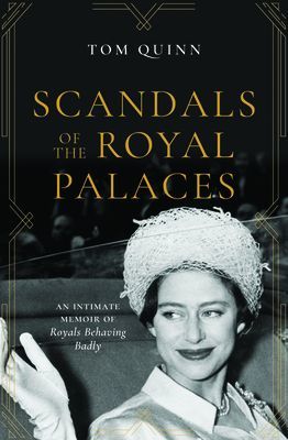 Scandals of the Royal Palaces - An Intimate Memoir of Royals Behaving Badly (Quinn Tom)(Paperback / softback)